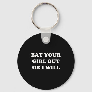 Eat Your Girl Out Or I Will Funny Lgbtq Pride Funn Keychain