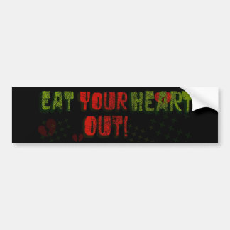 Eat your heart out bumper sticker