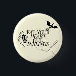 Eat Your Heart Out, Inklings 1 Inch Round Button<br><div class="desc">Eat your heart out,  Inklings ;).</div>