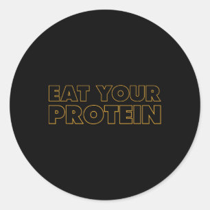 Eat Your Protein Protein Muscle Building Fitness B Classic Round Sticker