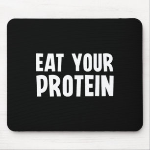 Eat Your Protein Protein Muscle Building Fitness B Mouse Pad