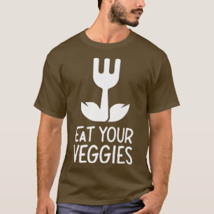 Eat Your Veggies Plants Vegetables Vegetarian Gard T-Shirt
