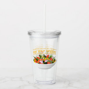 Eat Your Veggies Quote fresh salad mix bowl Acrylic Tumbler