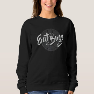 Eat Ze Bugs Insects Nutrition Future Sweatshirt
