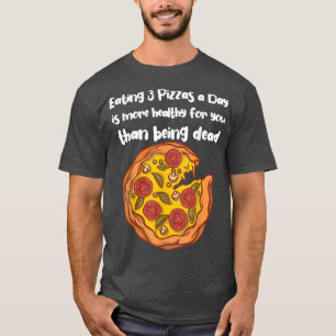 Eating 3 Pizzas a Day T-Shirt