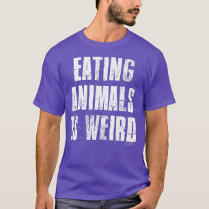 Eating Animals Is Weird For Vegan & Vegetarian T-Shirt
