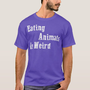 Eating Animals Is Weird  Vegan Gift Vegetarian  T-Shirt