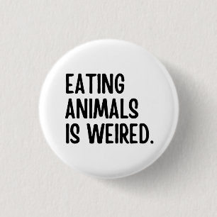 Eating Animals Is Weired Vegan 1 Inch Round Button