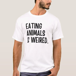 Eating Animals Is Weired Vegan T-Shirt