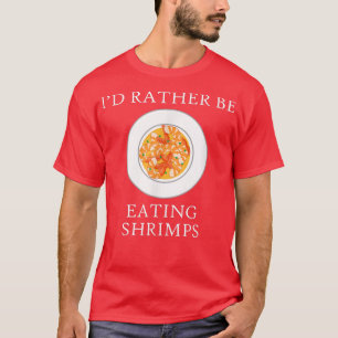 Eating Shrimps Ironic Seafood Lover Prawn  T-Shirt