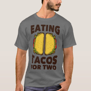 Eating Tacos for Two Funny Pregnancy Quote 1 T-Shirt