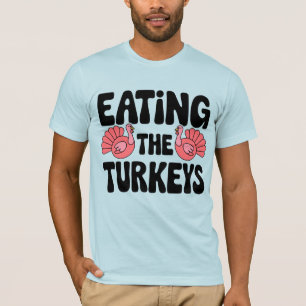 Eating the Turkeys - Funny Turkey Thanksgiving T-Shirt