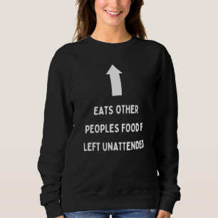 Eats Other Peoples Food If Left Unattended Humour Sweatshirt