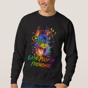 Eats Poop in Frenchie French Bulldog Humour Sweatshirt