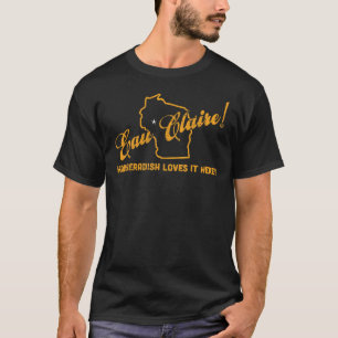 Eau Claire Wisconsin  Horseradish Loves It Here T-Shirt