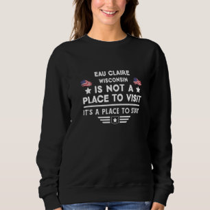 Eau Claire Wisconsin Place to stay USA Town Home C Sweatshirt