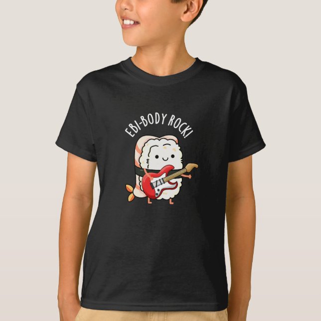 Ebi-body Rock Funny Rocker Sushi Pun Dark BG T-Shirt (Front)