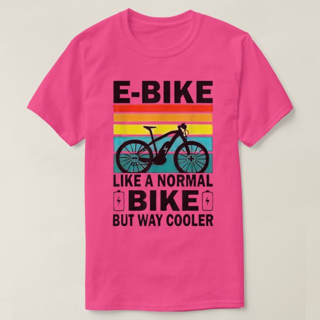 EBike Like A Normal Bike But Way Cooler  T-Shirt (Design Front)