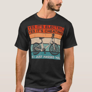EBike  Yes Its Electric Its Cheating And I You T-Shirt