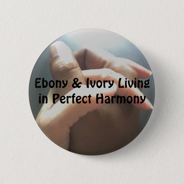 Ebony & Ivory Living in Perfect Harmony 2 Inch Round Button (Front)