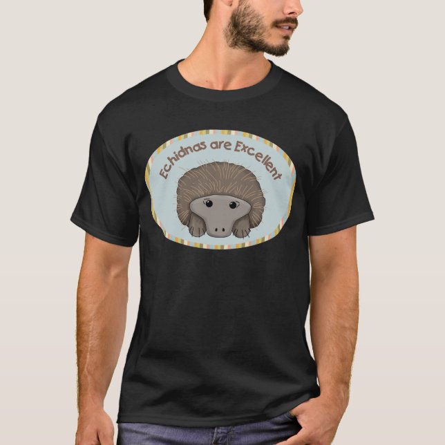 Echidnas are Excellent T-Shirt (Front)