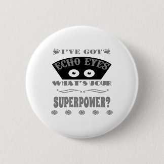 Echo Eyes Superpower (Grey) 2 Inch Round Button