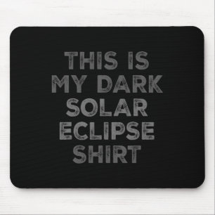Eclipse 2024 This Is My Dark Solar Eclipse Mouse Pad