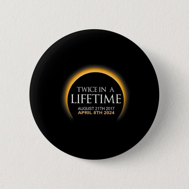 Eclipse Twice In Lifetime 2024 Solar Eclipse  2 Inch Round Button (Front)