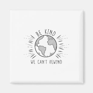 Eco Earth Day Shirts Be Kind We Can't Rewind Magnet