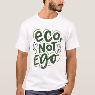 Eco,Not Ego T-Shirt