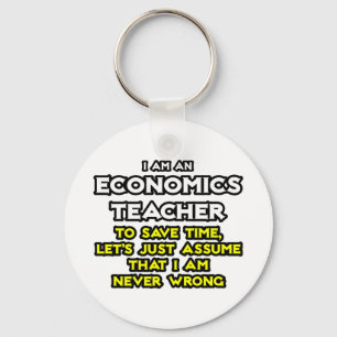 Econ Teacher...Assume I Am Never Wrong Keychain