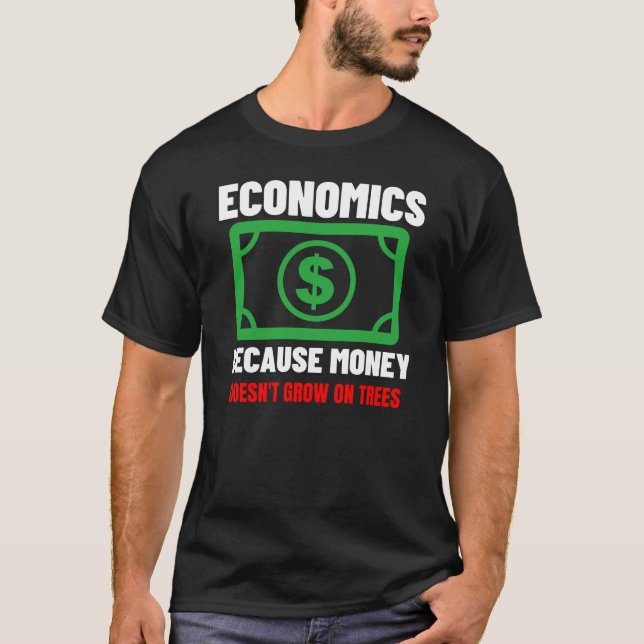 Economics Because Money Doesn't Grow on Trees T-Shirt (Front)