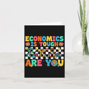 Economics Is Tough But So Are You Funny Back To Sc Card