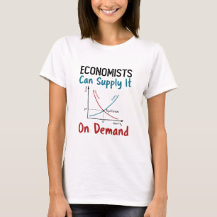 Economists Can Supply It On Demand T-Shirt