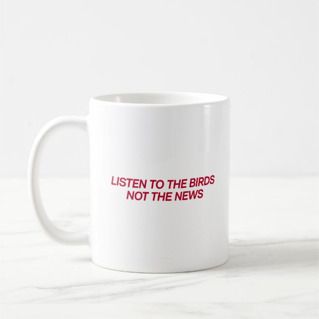 "Ecoutez les oiseaux, pas les nouvelles" Cite Mug (Gauche)