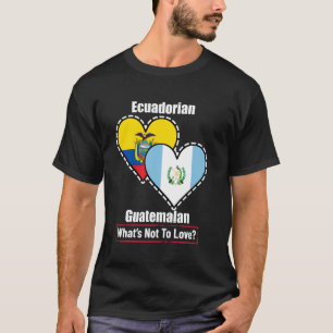 Ecuadorian Guatemalan Heart Flags What's Not To Lo T-Shirt
