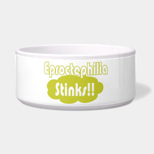 Écuelle Eproctophilia pue ! !