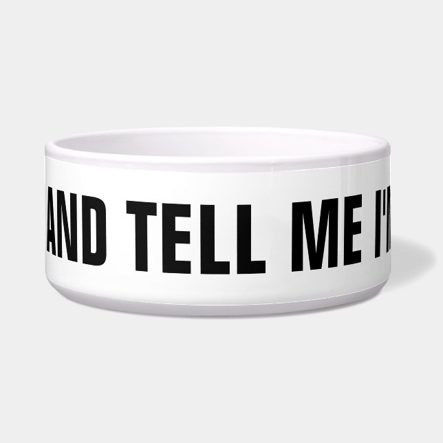 Écuelle Funny Feed Me and Tell Me I'm Pretty meme chien ch (Devant)