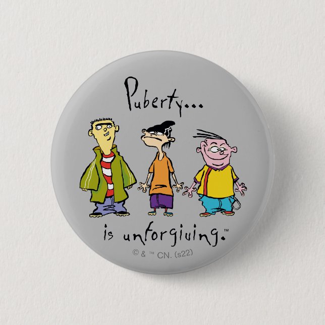 Ed, Edd, n Eddy - Puberty Is Unforgiving 2 Inch Round Button (Front)