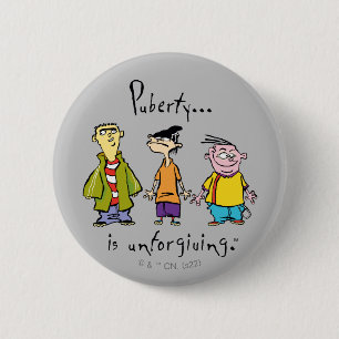 Ed, Edd, n Eddy - Puberty Is Unforgiving 2 Inch Round Button