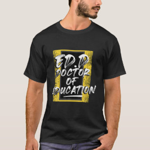 Edd Doctor Of Education Instructing Doctorate Grad T-Shirt