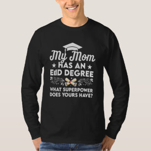 Edd Doctor Of Education Power Mom Doctorate Gradua T-Shirt