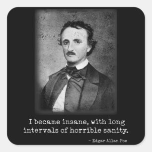 Edgar Allan Poe I Became Insane Famous Author Square Sticker