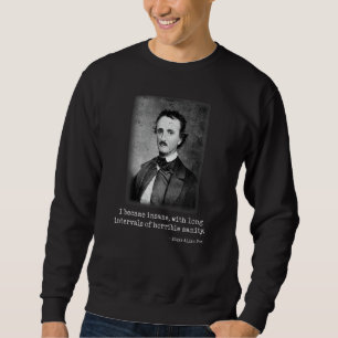 Edgar Allan Poe I Became Insane Famous Author Sweatshirt