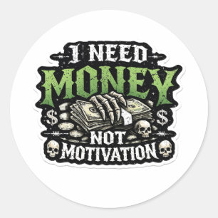 Edgy Gothic Grunge "I Need Money Not Motivation" D Classic Round Sticker