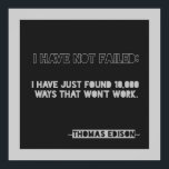 Edison 10,000 ways Encouragement Typography Quote Poster<br><div class="desc">This typography design features Thomas Edison's Famous Quote " I have not failed: I have just found 10, 000 ways that won't work." in three versions of a fun block font against a black background</div>