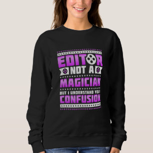 Editor Not A Magician But I Understand Your Confus Sweatshirt