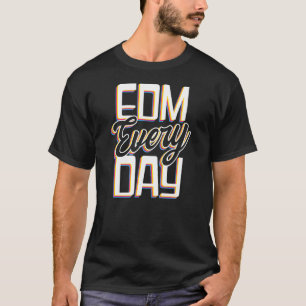 Edm Every Day Edm Rave Techno T-Shirt