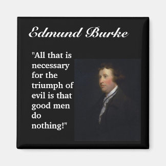 Edmund Burke Quote "All that is necessary..." Magnet