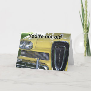 Edsel You're Not Old Birthday Card